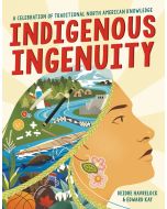 Indigenous Ingenuity: A Celebration of North American Traditional Knowledge