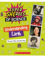 Understanding Earth: Women Who Led the Way (Super SHEroes of Science)