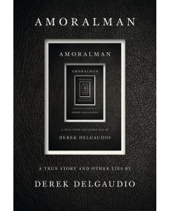 Amoralman: A True Story and Other Lies