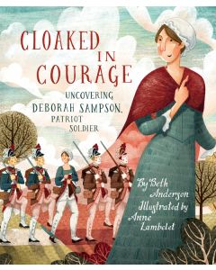 Cloaked in Courage: Uncovering Deborah Sampson, Patriot Soldier