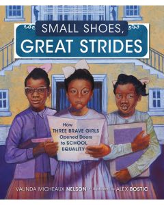 Small Shoes, Great Strides: How Three Brave Girls Opened Doors to School Equality
