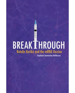 Breakthrough: Katalin KarikÃ³ and the mRNA Vaccine